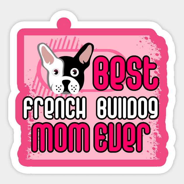 Best French Bulldog Mom Ever: T-shirt for Women and Girls Sticker by bamalife